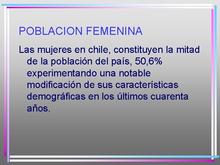 POBLACION FEMENINA Las mujeres en chile, constituyen la mitad de la población del país,