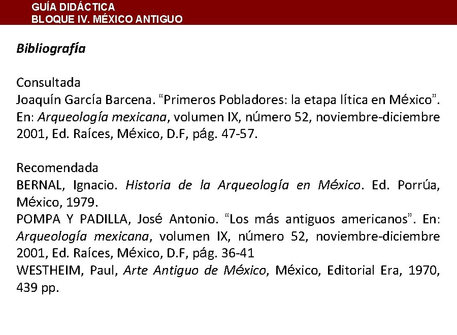 GUÍA DIDÁCTICA BLOQUE IV. MÉXICO ANTIGUO Bibliografía Consultada Joaquín García Barcena. “Primeros Pobladores: la GUÍA DIDÁCTICA BLOQUE IV. MÉXICO ANTIGUO Bibliografía Consultada Joaquín García Barcena. “Primeros Pobladores: la