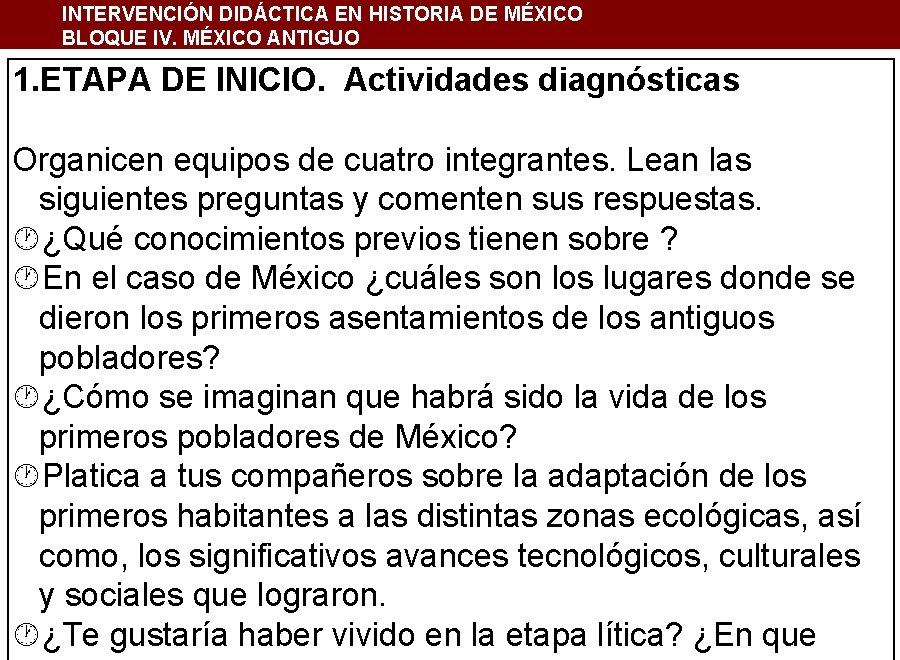 INTERVENCIÓN DIDÁCTICA EN HISTORIA DE MÉXICO BLOQUE IV. MÉXICO ANTIGUO 1. ETAPA DE INICIO.