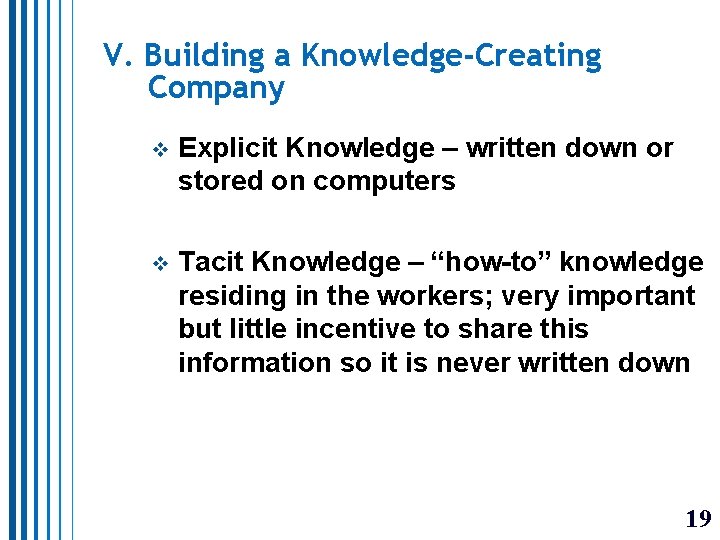 V. Building a Knowledge-Creating Company v Explicit Knowledge – written down or stored on