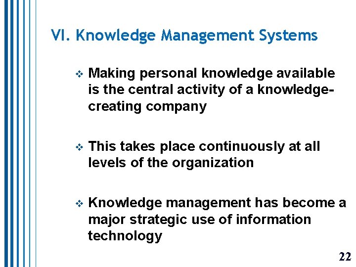 VI. Knowledge Management Systems v Making personal knowledge available is the central activity of