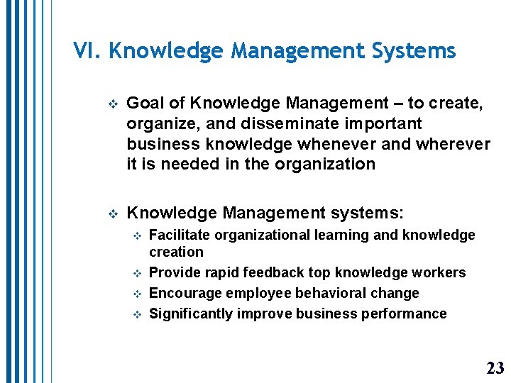 VI. Knowledge Management Systems v Goal of Knowledge Management – to create, organize, and