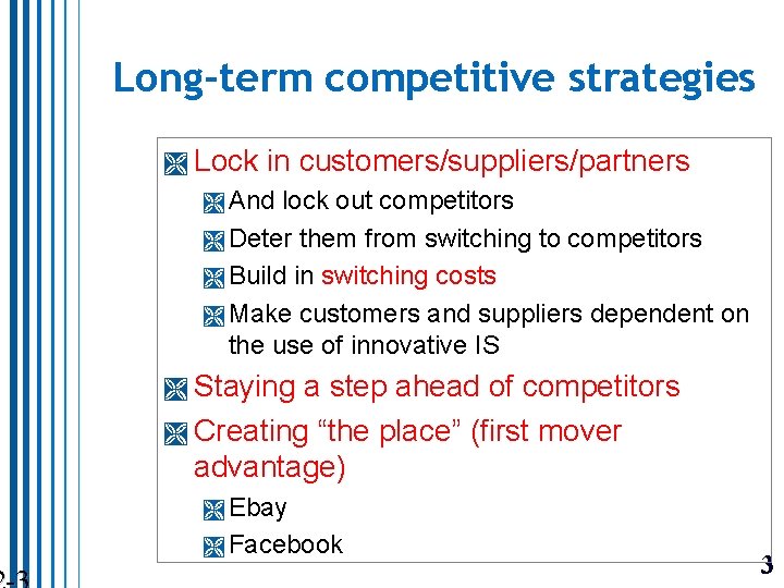 Long-term competitive strategies Lock in customers/suppliers/partners And lock out competitors Deter them from switching