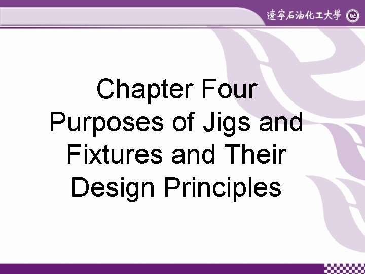 Chapter Four Purposes of Jigs and Fixtures and Their Design Principles 