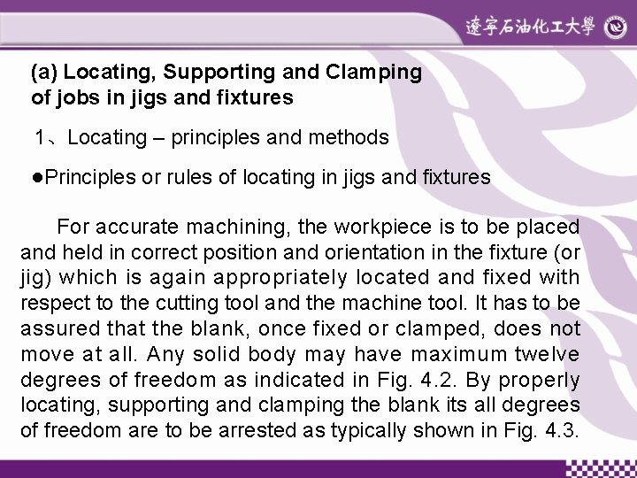 (a) Locating, Supporting and Clamping of jobs in jigs and fixtures 1、Locating – principles