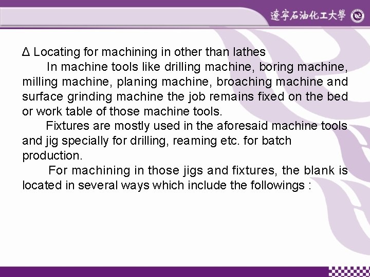 Δ Locating for machining in other than lathes In machine tools like drilling machine,