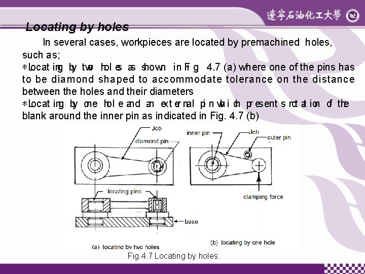 Locating by holes In several cases, workpieces are located by premachined holes, such as;