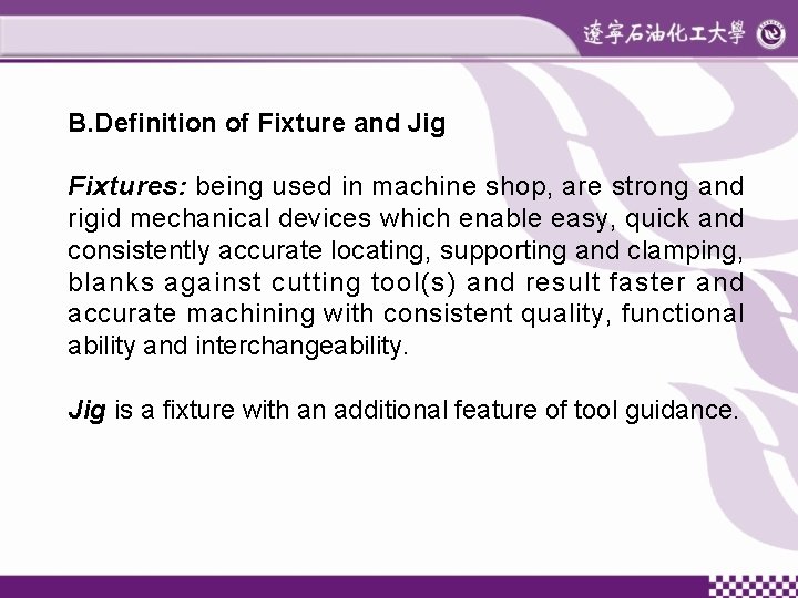 B. Definition of Fixture and Jig Fixtures: being used in machine shop, are strong
