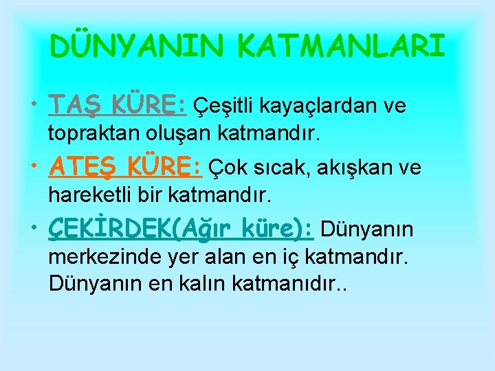 DÜNYANIN KATMANLARI • TAŞ KÜRE: Çeşitli kayaçlardan ve topraktan oluşan katmandır. • ATEŞ KÜRE: