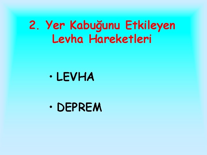 2. Yer Kabuğunu Etkileyen Levha Hareketleri • LEVHA • DEPREM 