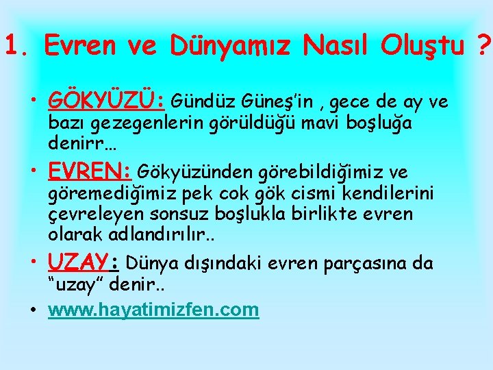 1. Evren ve Dünyamız Nasıl Oluştu ? • GÖKYÜZÜ: Gündüz Güneş’in , gece de