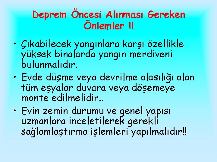 Deprem Öncesi Alınması Gereken Önlemler !! • Çıkabilecek yangınlara karşı özellikle yüksek binalarda yangın