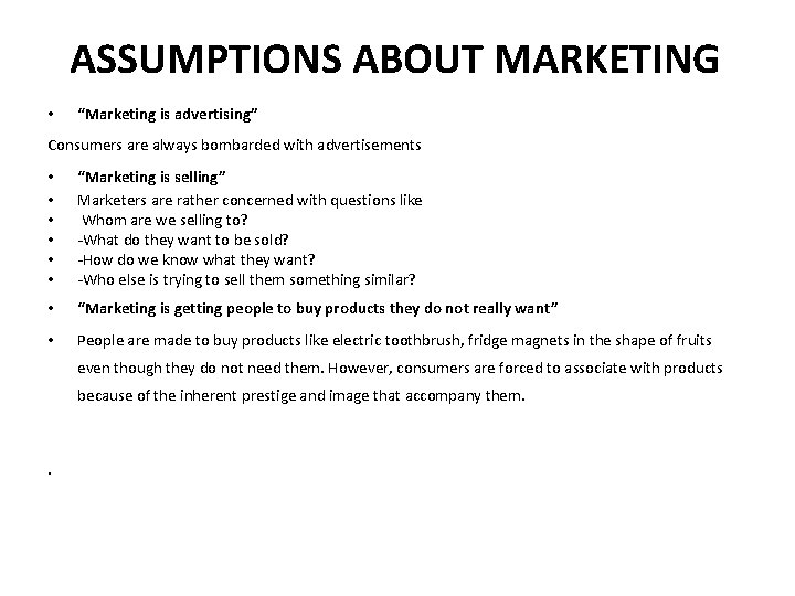 ASSUMPTIONS ABOUT MARKETING • “Marketing is advertising” Consumers are always bombarded with advertisements •