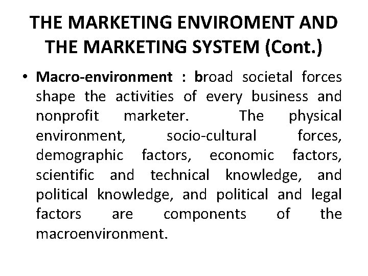 THE MARKETING ENVIROMENT AND THE MARKETING SYSTEM (Cont. ) • Macro-environment : broad societal