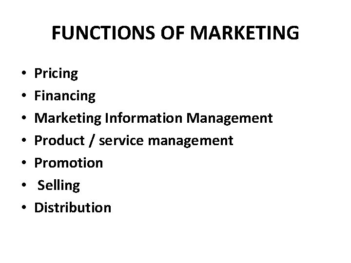 FUNCTIONS OF MARKETING • • Pricing Financing Marketing Information Management Product / service management