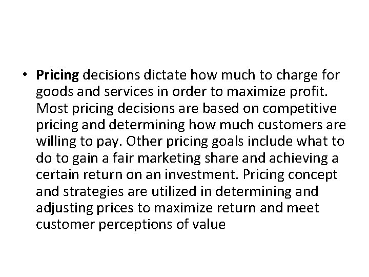  • Pricing decisions dictate how much to charge for goods and services in