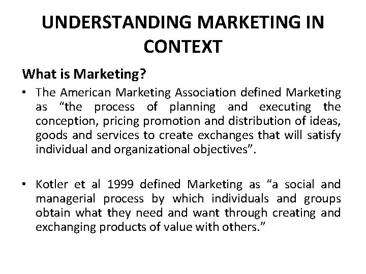 UNDERSTANDING MARKETING IN CONTEXT What is Marketing? • The American Marketing Association defined Marketing