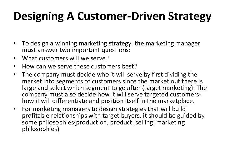 Designing A Customer-Driven Strategy • To design a winning marketing strategy, the marketing manager