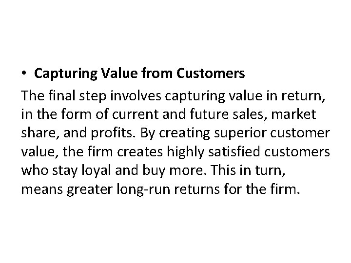  • Capturing Value from Customers The final step involves capturing value in return,