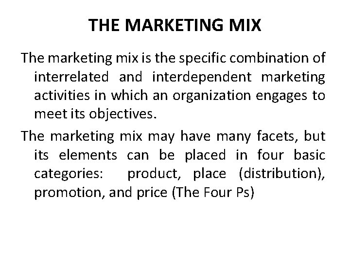  THE MARKETING MIX The marketing mix is the specific combination of interrelated and