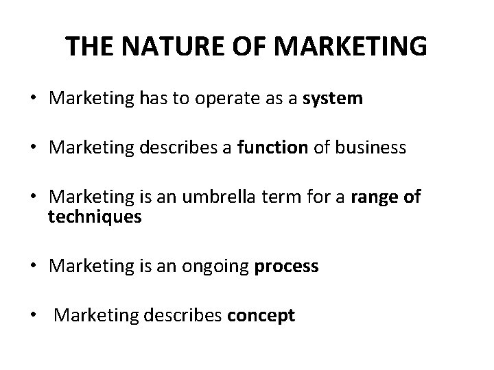 THE NATURE OF MARKETING • Marketing has to operate as a system • Marketing