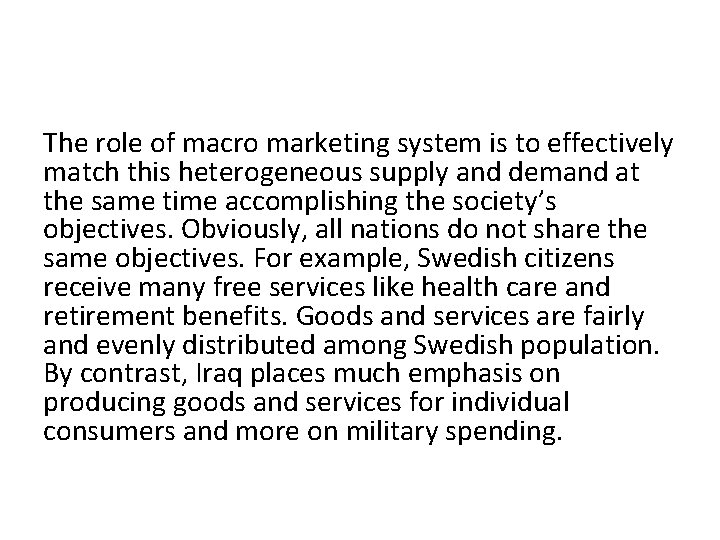 The role of macro marketing system is to effectively match this heterogeneous supply and