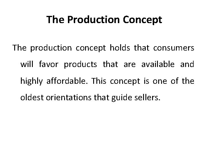 The Production Concept The production concept holds that consumers will favor products that are
