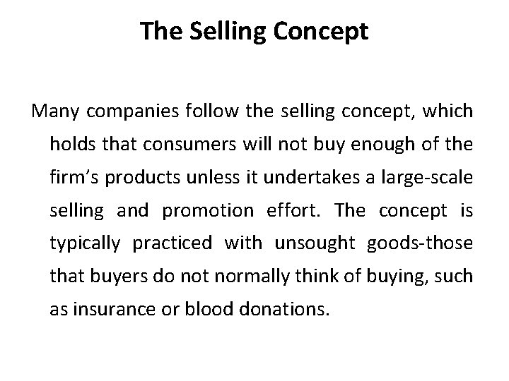 The Selling Concept Many companies follow the selling concept, which holds that consumers will