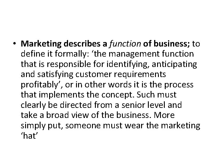  • Marketing describes a function of business; to define it formally: ‘the management