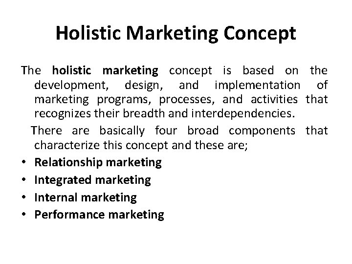 Holistic Marketing Concept The holistic marketing concept is based on the development, design, and