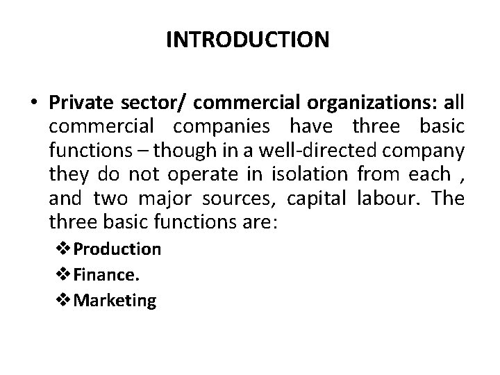 INTRODUCTION • Private sector/ commercial organizations: all commercial companies have three basic functions –