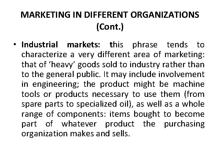 MARKETING IN DIFFERENT ORGANIZATIONS (Cont. ) • Industrial markets: this phrase tends to characterize