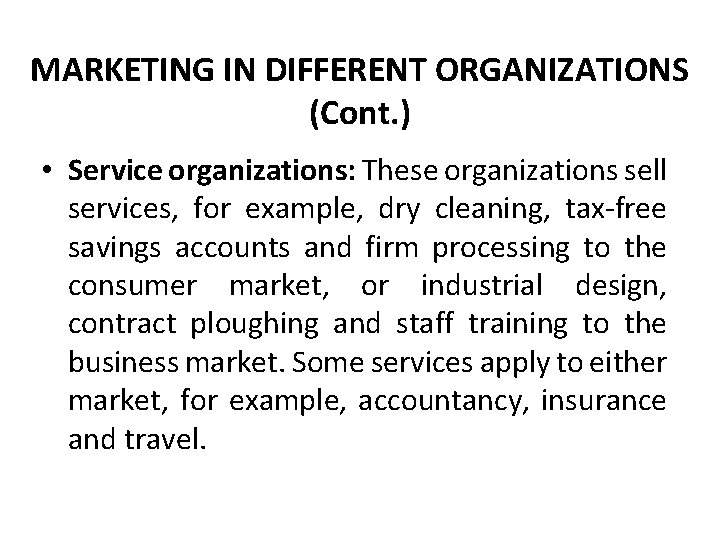 MARKETING IN DIFFERENT ORGANIZATIONS (Cont. ) • Service organizations: These organizations sell services, for