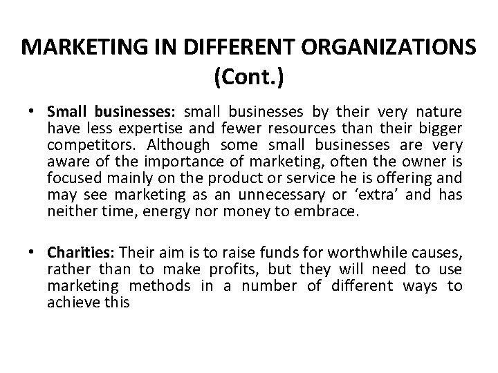 MARKETING IN DIFFERENT ORGANIZATIONS (Cont. ) • Small businesses: small businesses by their very