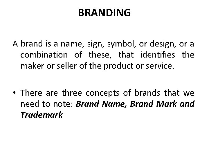 BRANDING A brand is a name, sign, symbol, or design, or a combination of