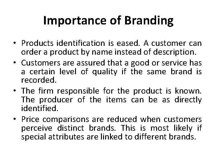 Importance of Branding • Products identification is eased. A customer can order a product