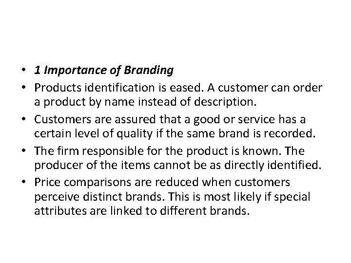  • 1 Importance of Branding • Products identification is eased. A customer can