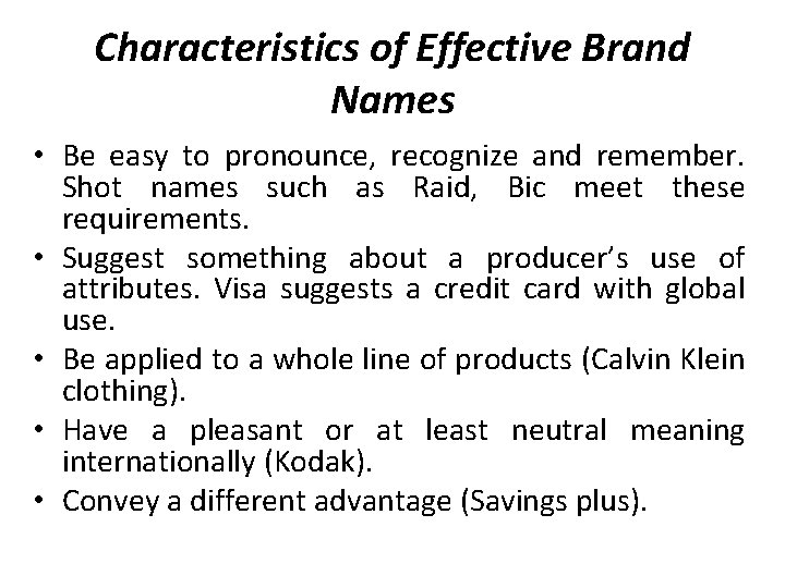 Characteristics of Effective Brand Names • Be easy to pronounce, recognize and remember. Shot