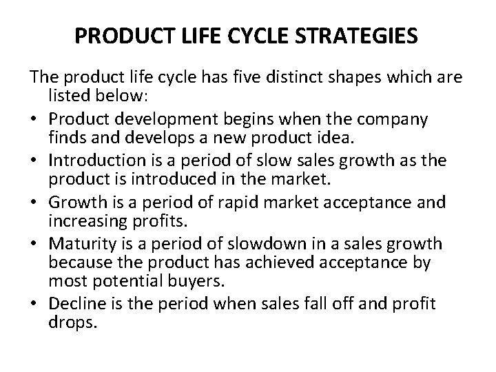 PRODUCT LIFE CYCLE STRATEGIES The product life cycle has five distinct shapes which are