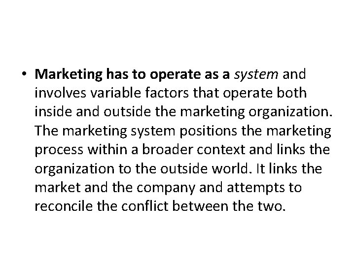  • Marketing has to operate as a system and involves variable factors that