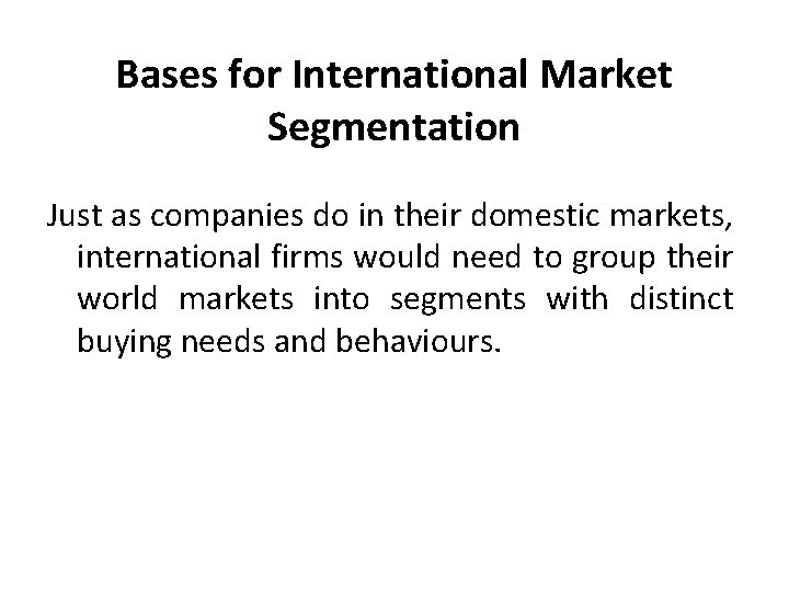 Bases for International Market Segmentation Just as companies do in their domestic markets, international