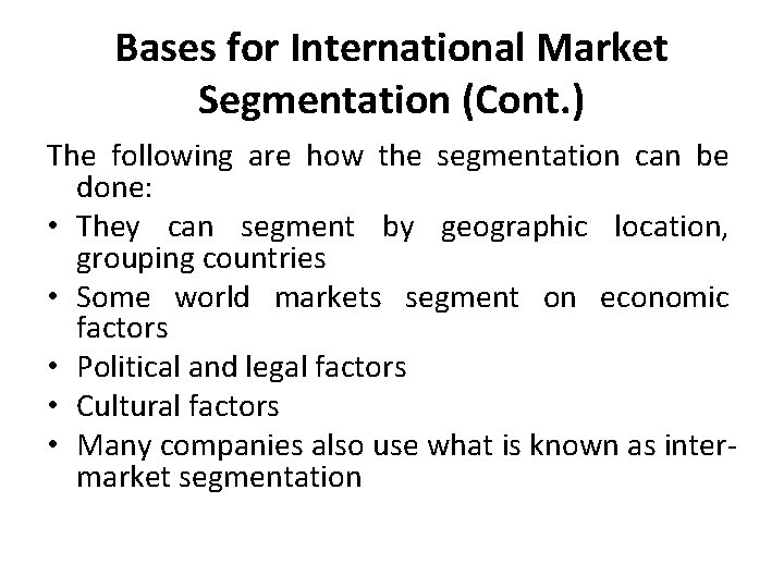 Bases for International Market Segmentation (Cont. ) The following are how the segmentation can