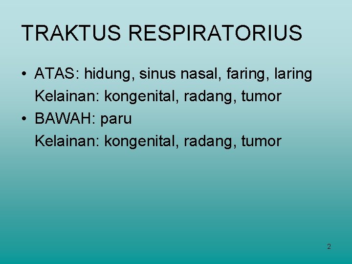 TRAKTUS RESPIRATORIUS • ATAS: hidung, sinus nasal, faring, laring Kelainan: kongenital, radang, tumor •