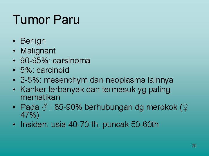 Tumor Paru • • • Benign Malignant 90 -95%: carsinoma 5%: carcinoid 2 -5%: