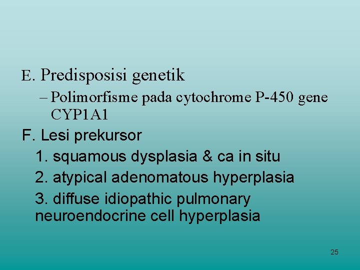 E. Predisposisi genetik – Polimorfisme pada cytochrome P-450 gene CYP 1 A 1 F.