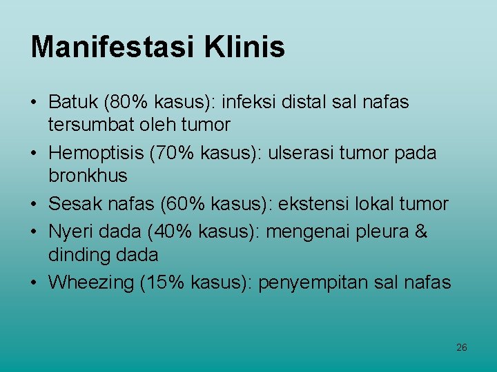 Manifestasi Klinis • Batuk (80% kasus): infeksi distal sal nafas tersumbat oleh tumor •
