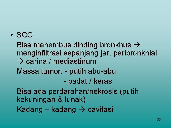  • SCC Bisa menembus dinding bronkhus menginfiltrasi sepanjang jar. peribronkhial carina / mediastinum