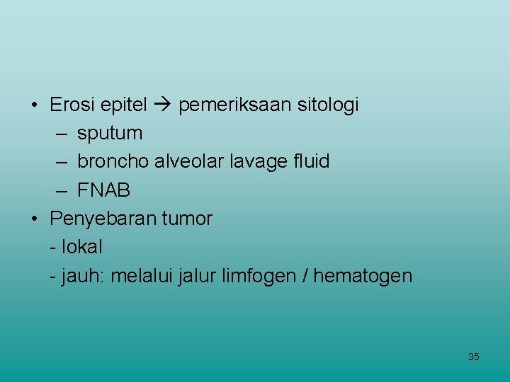  • Erosi epitel pemeriksaan sitologi – sputum – broncho alveolar lavage fluid –