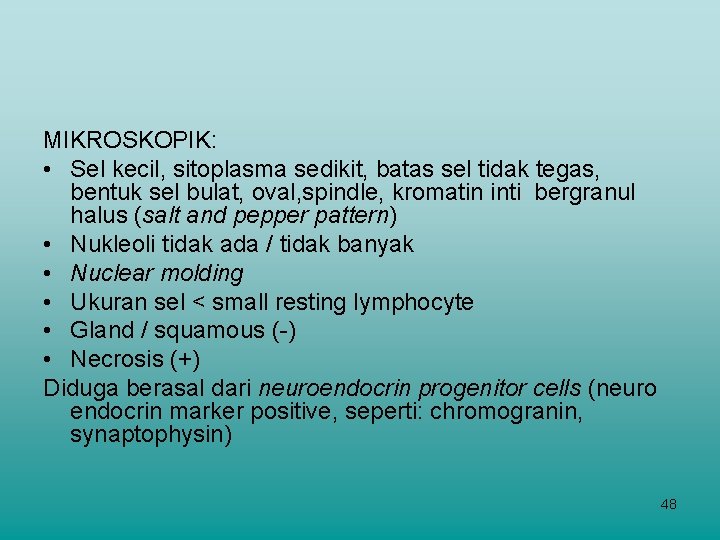 MIKROSKOPIK: • Sel kecil, sitoplasma sedikit, batas sel tidak tegas, bentuk sel bulat, oval,