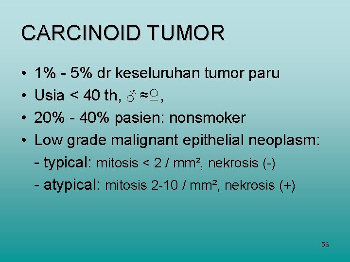 CARCINOID TUMOR • • 1% - 5% dr keseluruhan tumor paru Usia < 40
